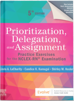 Prioritization, Delegation, and Assignment: Practice Exercises for the NCLEX-RN Examination